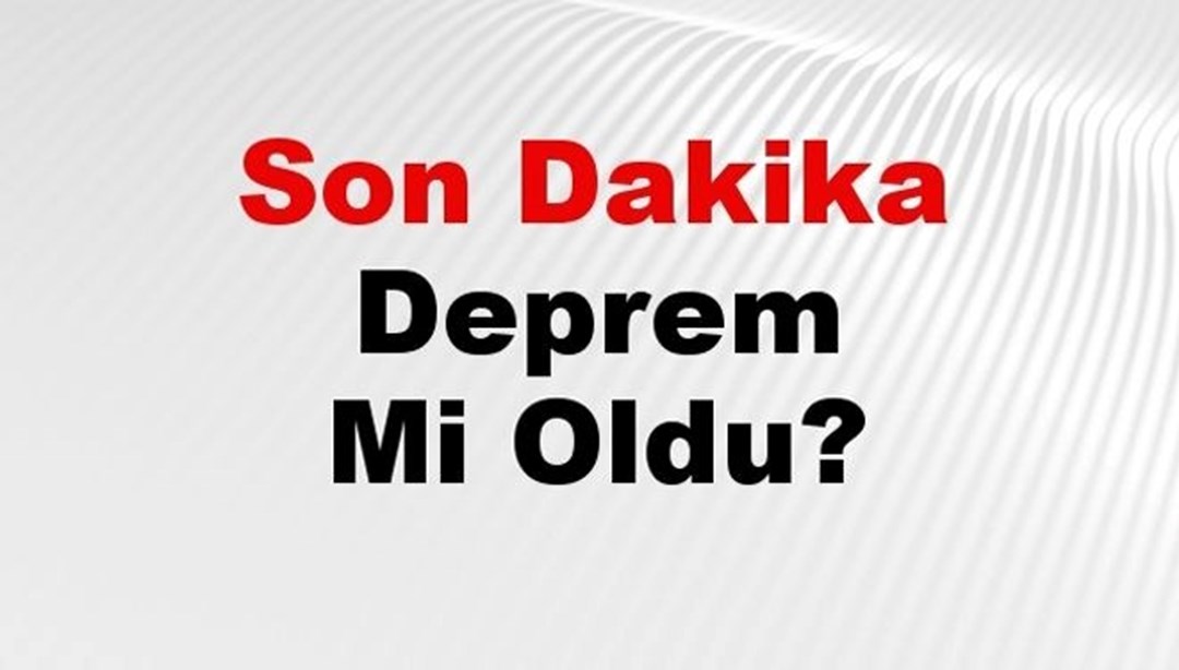 Son dakika deprem mi oldu? Az önce deprem nerede oldu? İstanbul, Ankara, İzmir ve il il AFAD son depremler 06 Mart 2025